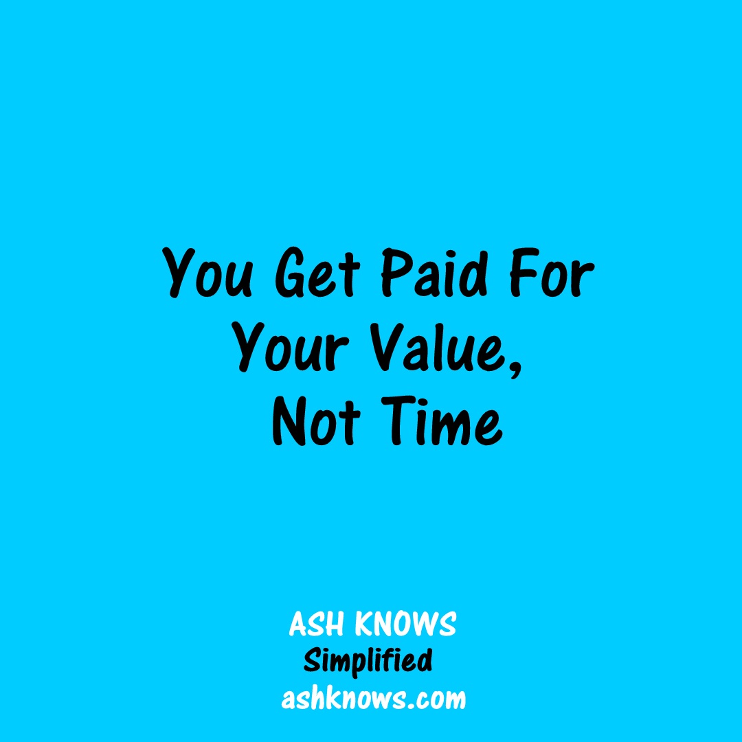 You Get Paid for Your Value - ASH KNOWS