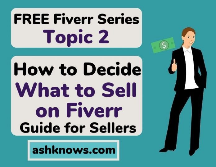 How to Decide What to Sell on Fiverr - ASH KNOWS