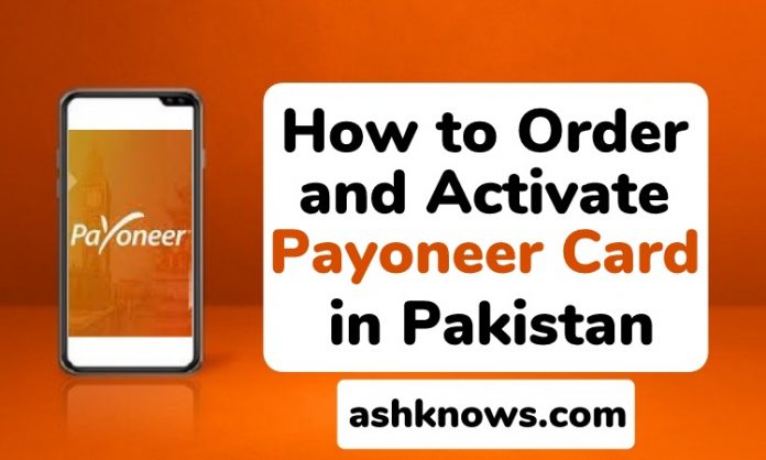 Order and Activate Payoneer Card in Pakistan - ASH KNOWS